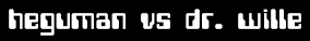 heguman vs dr. wille