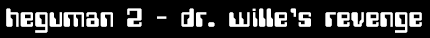 heguman II - dr. wille's revenge